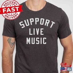 Support Live Music Shirt Local Men Unisex